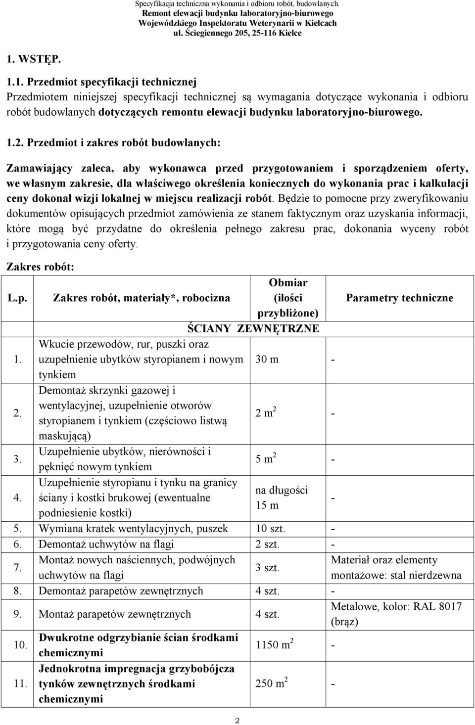 Przedmiot i zakres robót budowlanych: Zamawiający zaleca, aby wykonawca przed przygotowaniem i sporządzeniem oferty, we własnym zakresie, dla właściwego określenia koniecznych do wykonania prac i