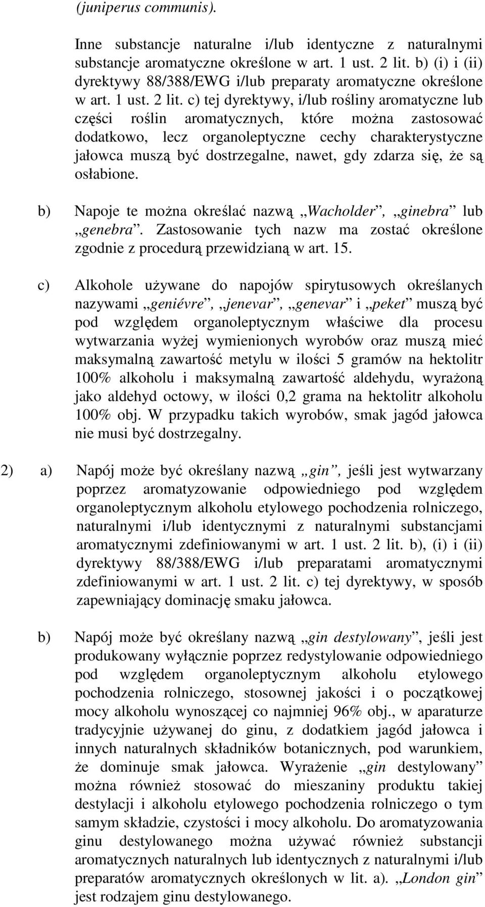 c) tej dyrektywy, i/lub rośliny aromatyczne lub części roślin aromatycznych, które moŝna zastosować dodatkowo, lecz organoleptyczne cechy charakterystyczne jałowca muszą być dostrzegalne, nawet, gdy