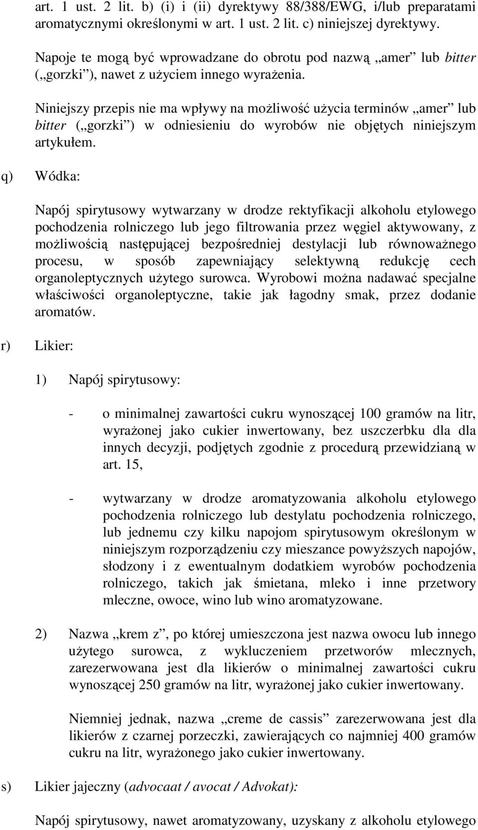 Niniejszy przepis nie ma wpływy na moŝliwość uŝycia terminów amer lub bitter ( gorzki ) w odniesieniu do wyrobów nie objętych niniejszym artykułem.
