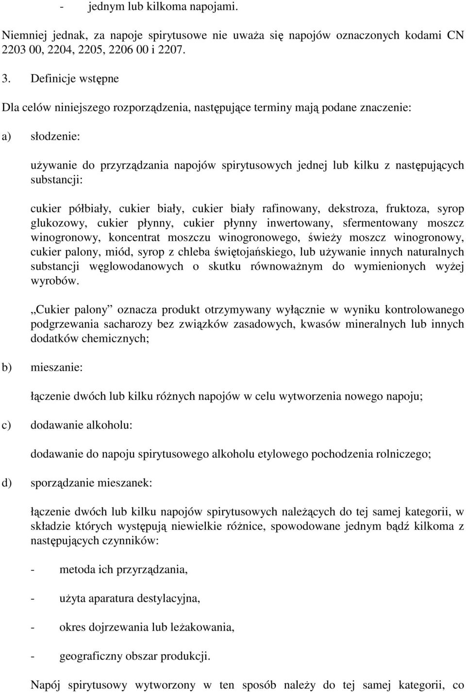 substancji: cukier półbiały, cukier biały, cukier biały rafinowany, dekstroza, fruktoza, syrop glukozowy, cukier płynny, cukier płynny inwertowany, sfermentowany moszcz winogronowy, koncentrat