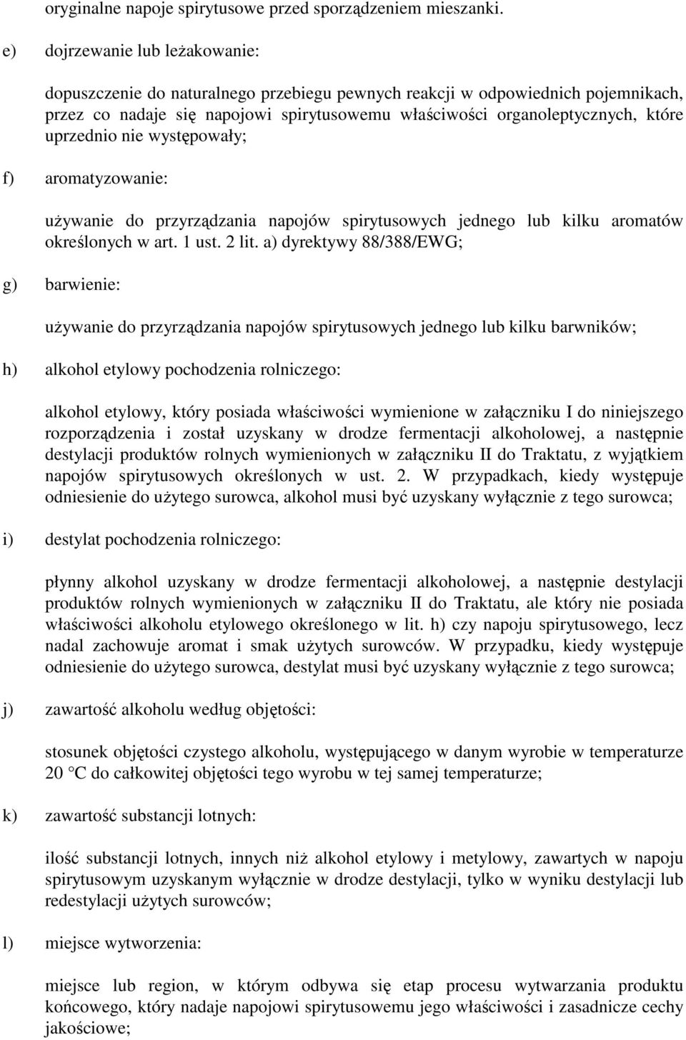 uprzednio nie występowały; f) aromatyzowanie: uŝywanie do przyrządzania napojów spirytusowych jednego lub kilku aromatów określonych w art. 1 ust. 2 lit.