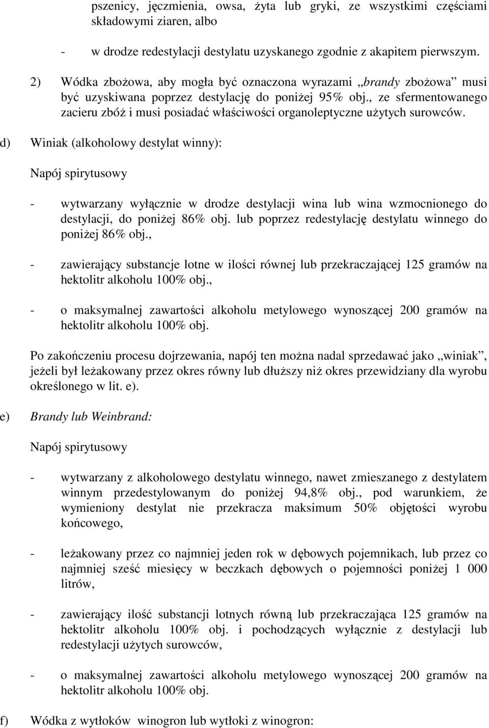 , ze sfermentowanego zacieru zbóŝ i musi posiadać właściwości organoleptyczne uŝytych surowców.