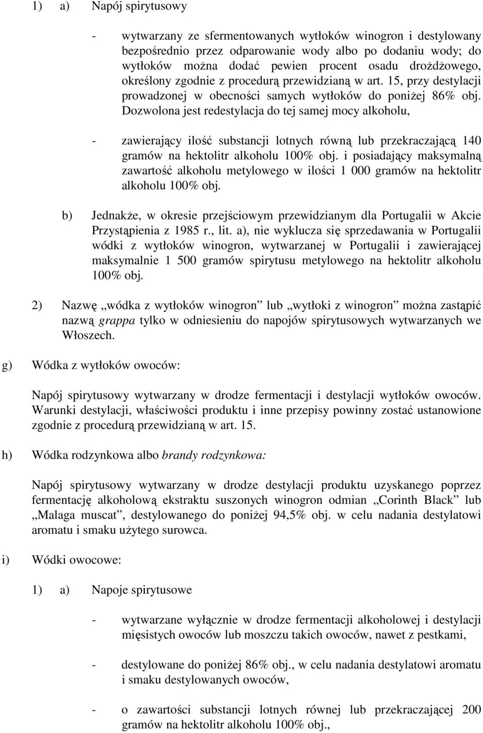 Dozwolona jest redestylacja do tej samej mocy alkoholu, - zawierający ilość substancji lotnych równą lub przekraczającą 140 gramów na hektolitr alkoholu 100% obj.