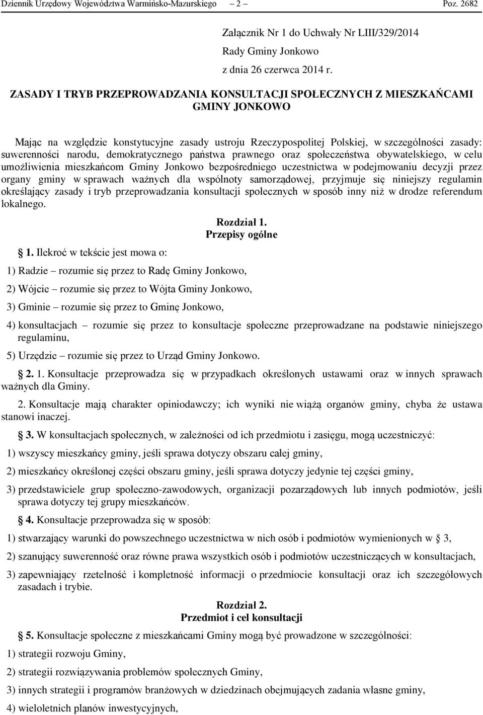 narodu, demokratycznego państwa prawnego oraz społeczeństwa obywatelskiego, w celu umożliwienia mieszkańcom Gminy Jonkowo bezpośredniego uczestnictwa w podejmowaniu decyzji przez organy gminy w