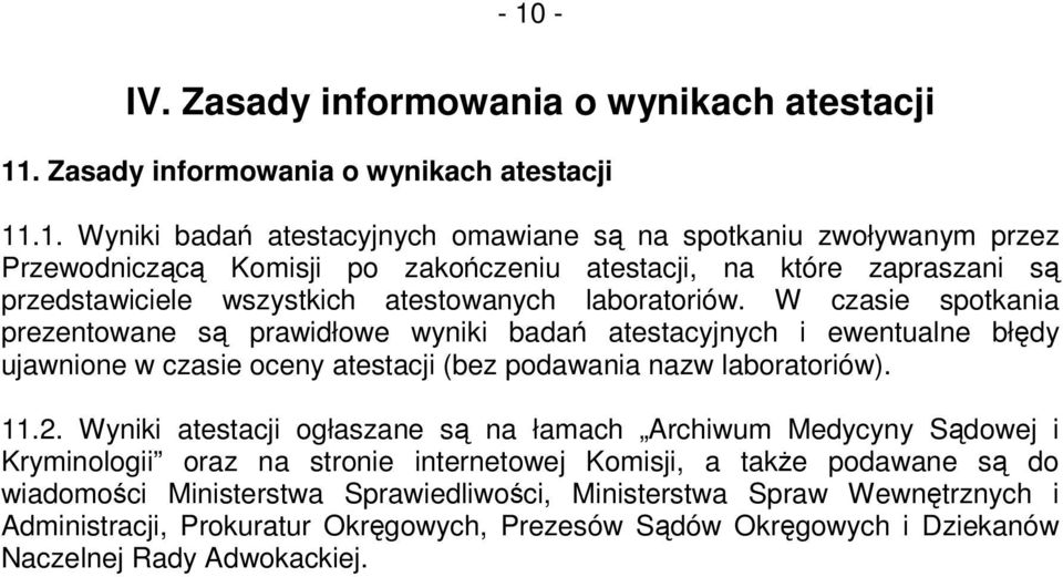 W czasie spotkania prezentowane s prawidłowe wyniki bada atestacyjnych i ewentualne błdy ujawnione w czasie oceny atestacji (bez podawania nazw laboratoriów). 11.2.