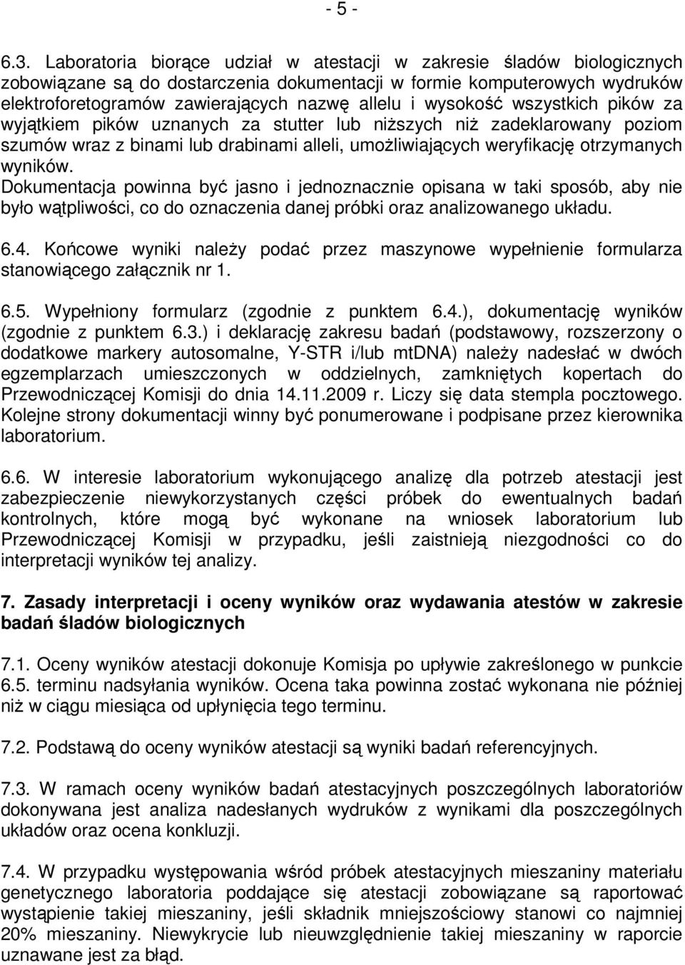 wszystkich pików za wyjtkiem pików uznanych za stutter lub niszych ni zadeklarowany poziom szumów wraz z binami lub drabinami alleli, umoliwiajcych weryfikacj otrzymanych wyników.