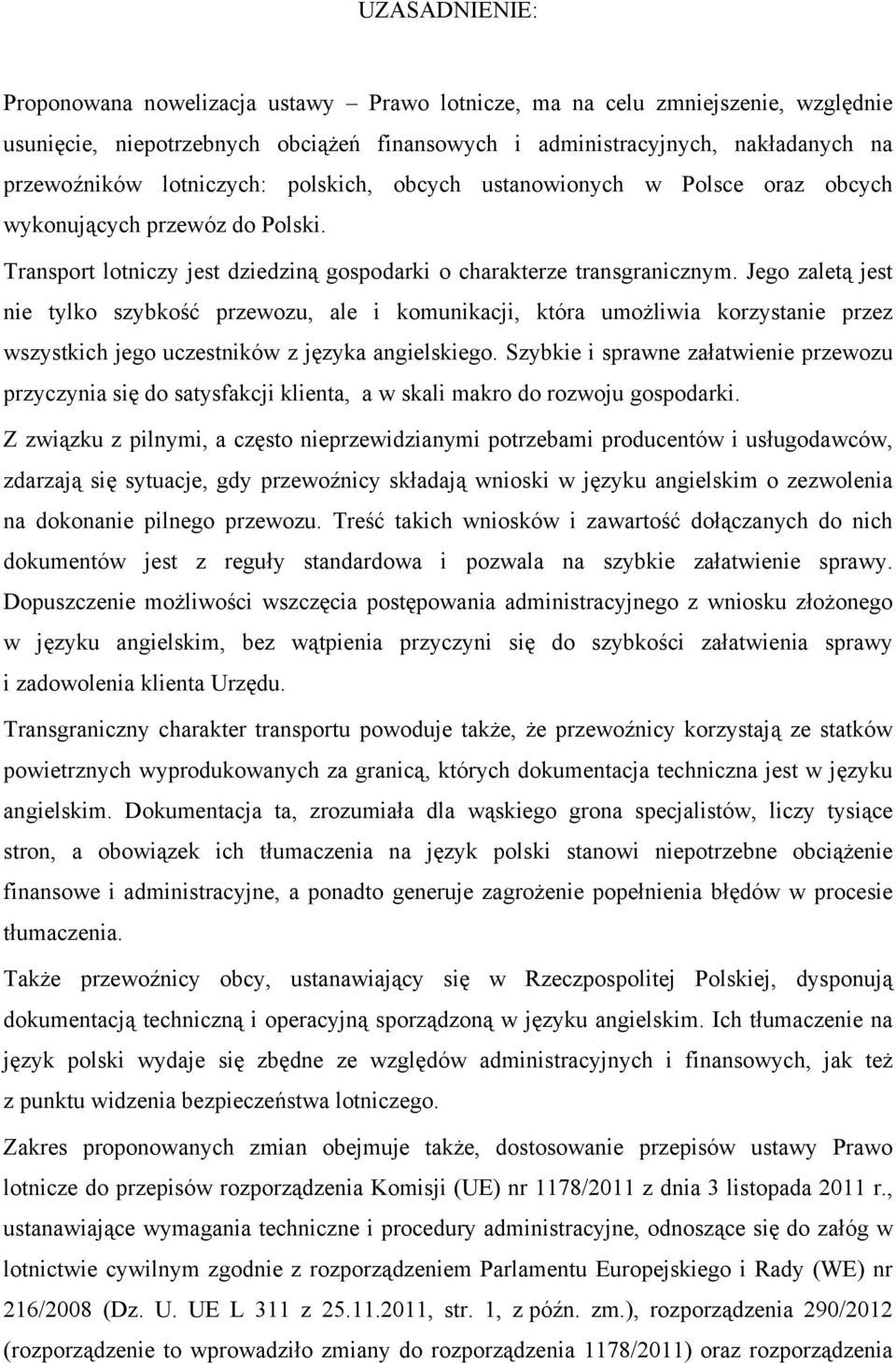 Jego zaletą jest nie tylko szybkość przewozu, ale i komunikacji, która umożliwia korzystanie przez wszystkich jego uczestników z języka angielskiego.