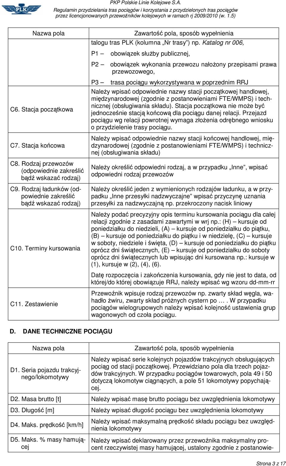 Katalog nr 006, P1 obowizek słuby publicznej, P2 obowizek wykonania przewozu nałoony przepisami prawa przewozowego, P3 trasa pocigu wykorzystywana w poprzednim RRJ Naley wpisa odpowiednie nazwy