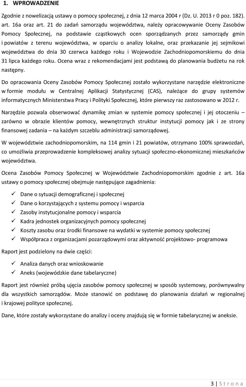 analizy lokalne, oraz przekazanie jej sejmikowi województwa do dnia 30 czerwca każdego roku i Wojewodzie Zachodniopomorskiemu do dnia 31 lipca każdego roku.