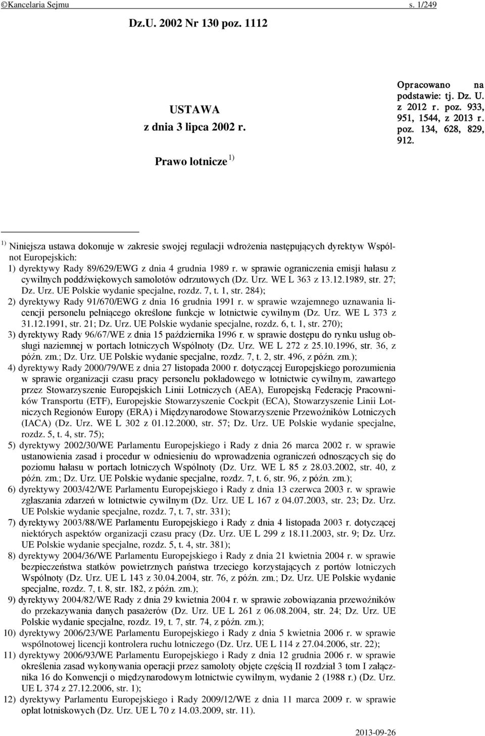 w sprawie ograniczenia emisji hałasu z cywilnych poddźwiękowych samolotów odrzutowych (Dz. Urz. WE L 363 z 13.12.1989, str. 27; Dz. Urz. UE Polskie wydanie specjalne, rozdz. 7, t. 1, str.