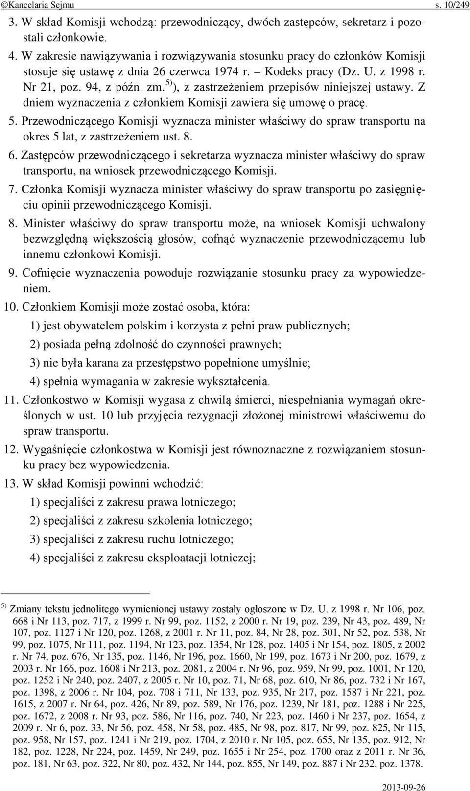 5) ), z zastrzeżeniem przepisów niniejszej ustawy. Z dniem wyznaczenia z członkiem Komisji zawiera się umowę o pracę. 5.