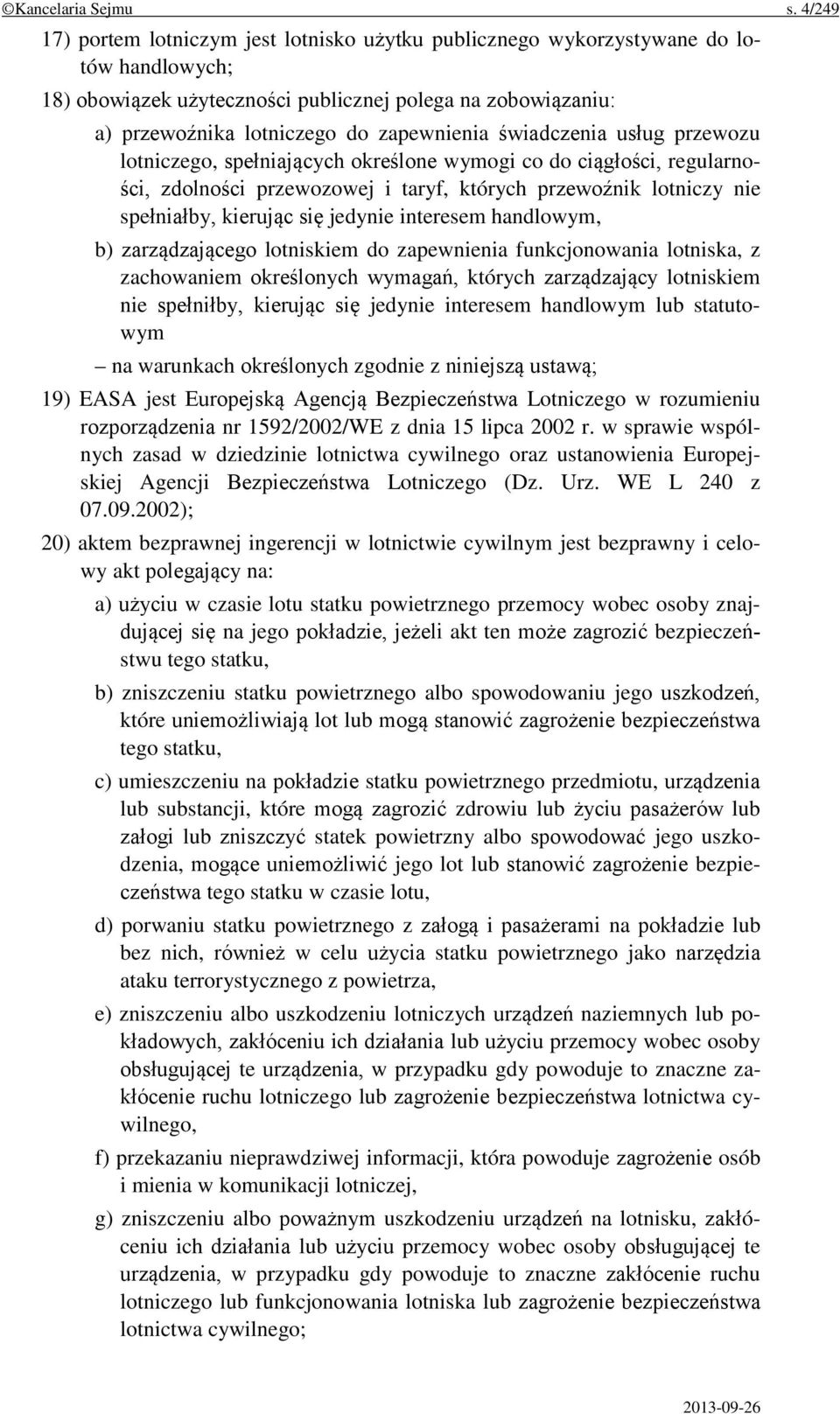świadczenia usług przewozu lotniczego, spełniających określone wymogi co do ciągłości, regularności, zdolności przewozowej i taryf, których przewoźnik lotniczy nie spełniałby, kierując się jedynie