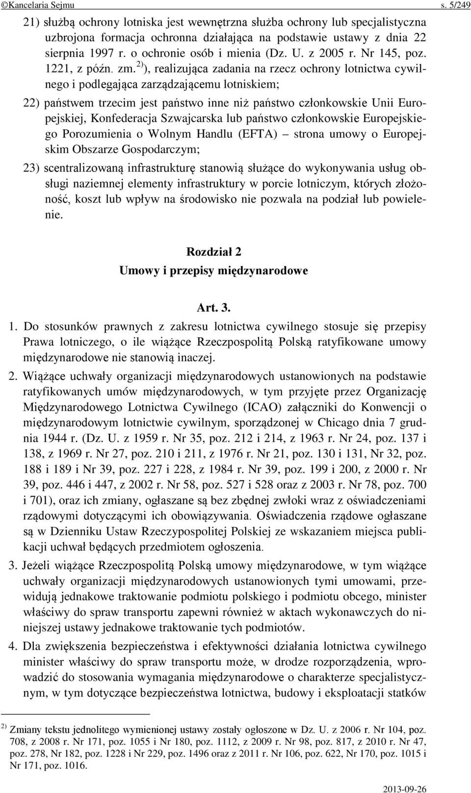 2) ), realizująca zadania na rzecz ochrony lotnictwa cywilnego i podlegająca zarządzającemu lotniskiem; 22) państwem trzecim jest państwo inne niż państwo członkowskie Unii Europejskiej, Konfederacja