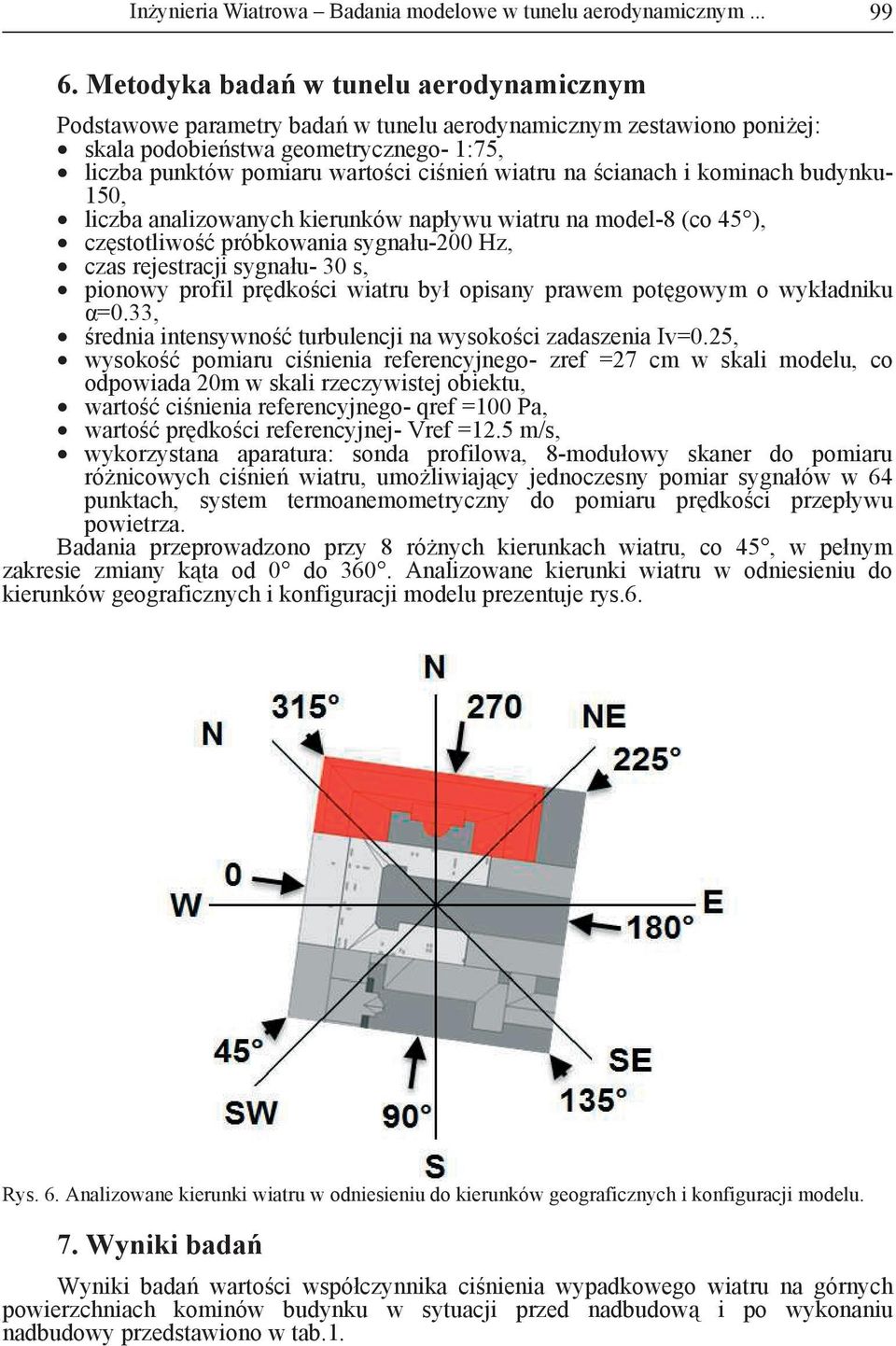 cianach i kominach budynku- 150, liczba analizowanych kierunków napływu wiatru na model-8 (co 45 ), cz stotliwo próbkowania sygnału-200 Hz, czas rejestracji sygnału- 30 s, pionowy profil pr dko ci