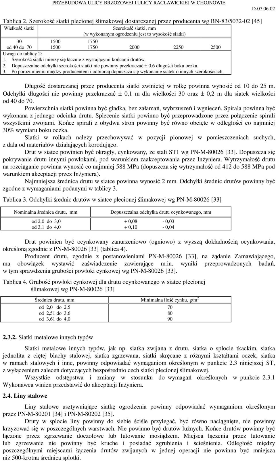 70 1500 1750 2000 2250 2500 Uwagi do tablicy 2: 1. Szerokość siatki mierzy się łącznie z wystającymi końcami drutów. 2. Dopuszczalne odchyłki szerokości siatki nie powinny przekraczać ± 0,6 długości boku oczka.