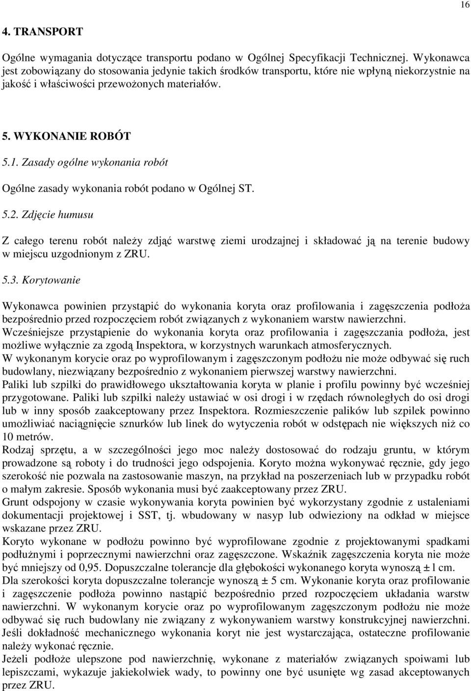 Zasady ogólne wykonania robót Ogólne zasady wykonania robót podano w Ogólnej ST. 5.2.