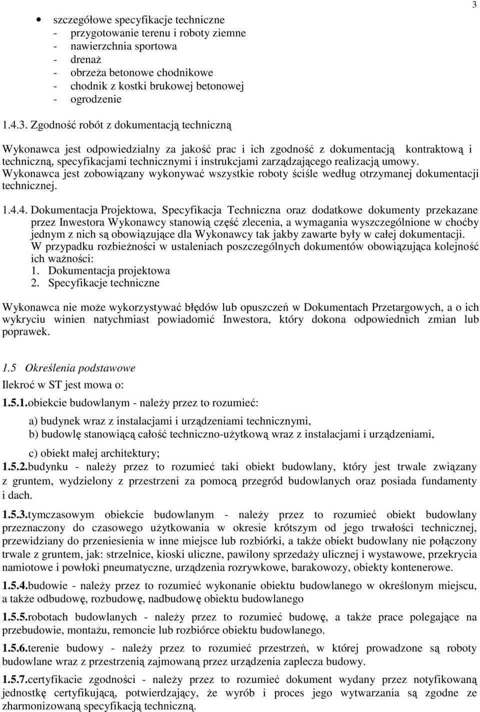 Zgodność robót z dokumentacją techniczną Wykonawca jest odpowiedzialny za jakość prac i ich zgodność z dokumentacją kontraktową i techniczną, specyfikacjami technicznymi i instrukcjami zarządzającego