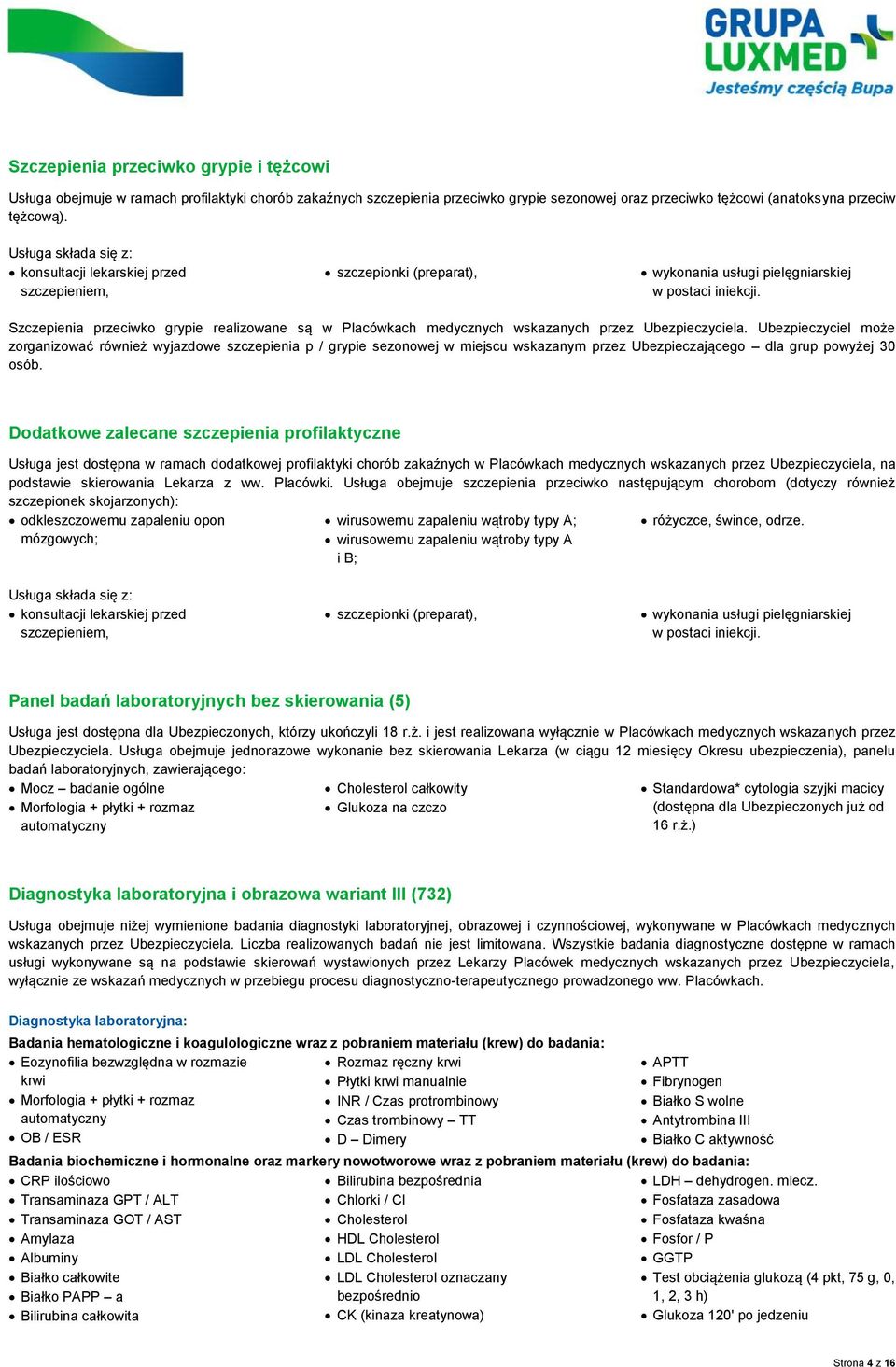Szczepienia przeciwko grypie realizowane są w Placówkach medycznych wskazanych przez Ubezpieczyciela.