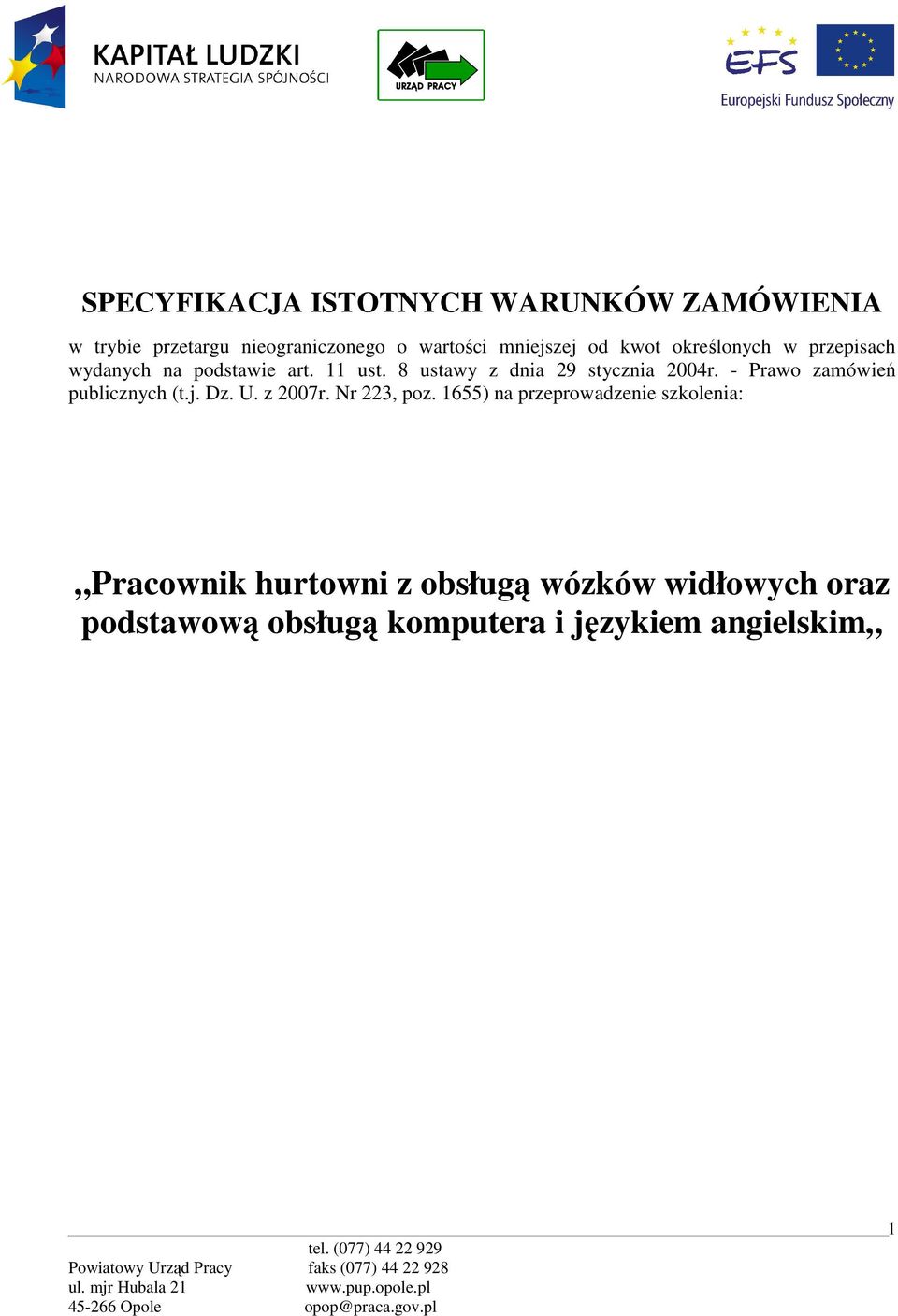 - Prawo zamówień publicznych (t.j. Dz. U. z 2007r. Nr 223, poz.