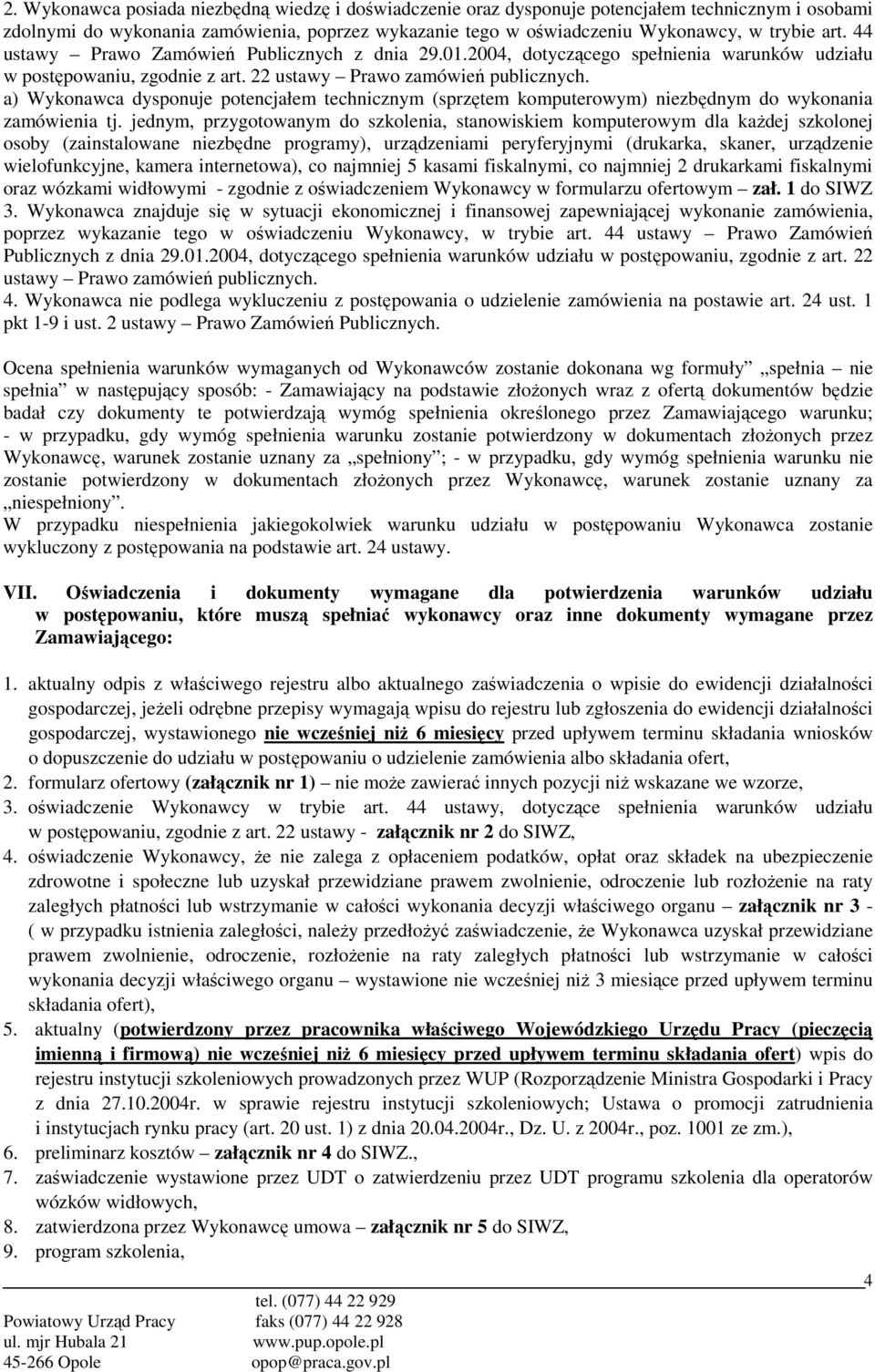a) Wykonawca dysponuje potencjałem technicznym (sprzętem komputerowym) niezbędnym do wykonania zamówienia tj.