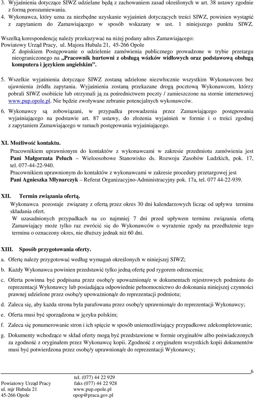 Wszelką korespondencję naleŝy przekazywać na niŝej podany adres Zamawiającego: Powiatowy Urząd Pracy, ul.