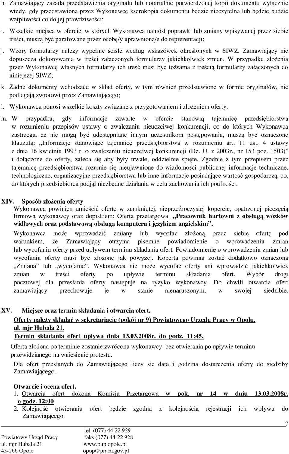 Wszelkie miejsca w ofercie, w których Wykonawca naniósł poprawki lub zmiany wpisywanej przez siebie treści, muszą być parafowane przez osobę/y uprawnioną/e do reprezentacji; j.