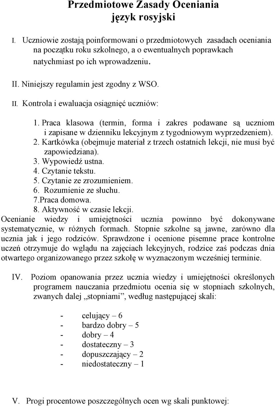 II. Kontrola i ewaluacja osiągnięć uczniów: 1. Praca klasowa (termin, forma i zakres podawane są uczniom i zapisane w dzienniku lekcyjnym z tygodniowym wyprzedzeniem). 2.