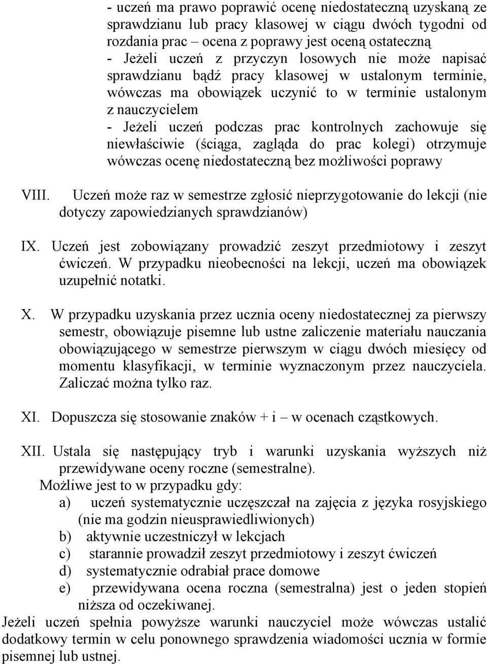 niewłaściwie (ściąga, zagląda do prac kolegi) otrzymuje wówczas niedostateczną bez możliwości poprawy VIII.