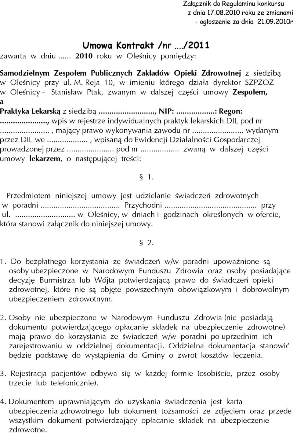 Reja 10, w imieniu którego działa dyrektor SZPZOZ w Oleśnicy - Stanisław Ptak, zwanym w dalszej części umowy Zespołem, a Praktyka Lekarską z siedzibą..., NIP:...: Regon:.