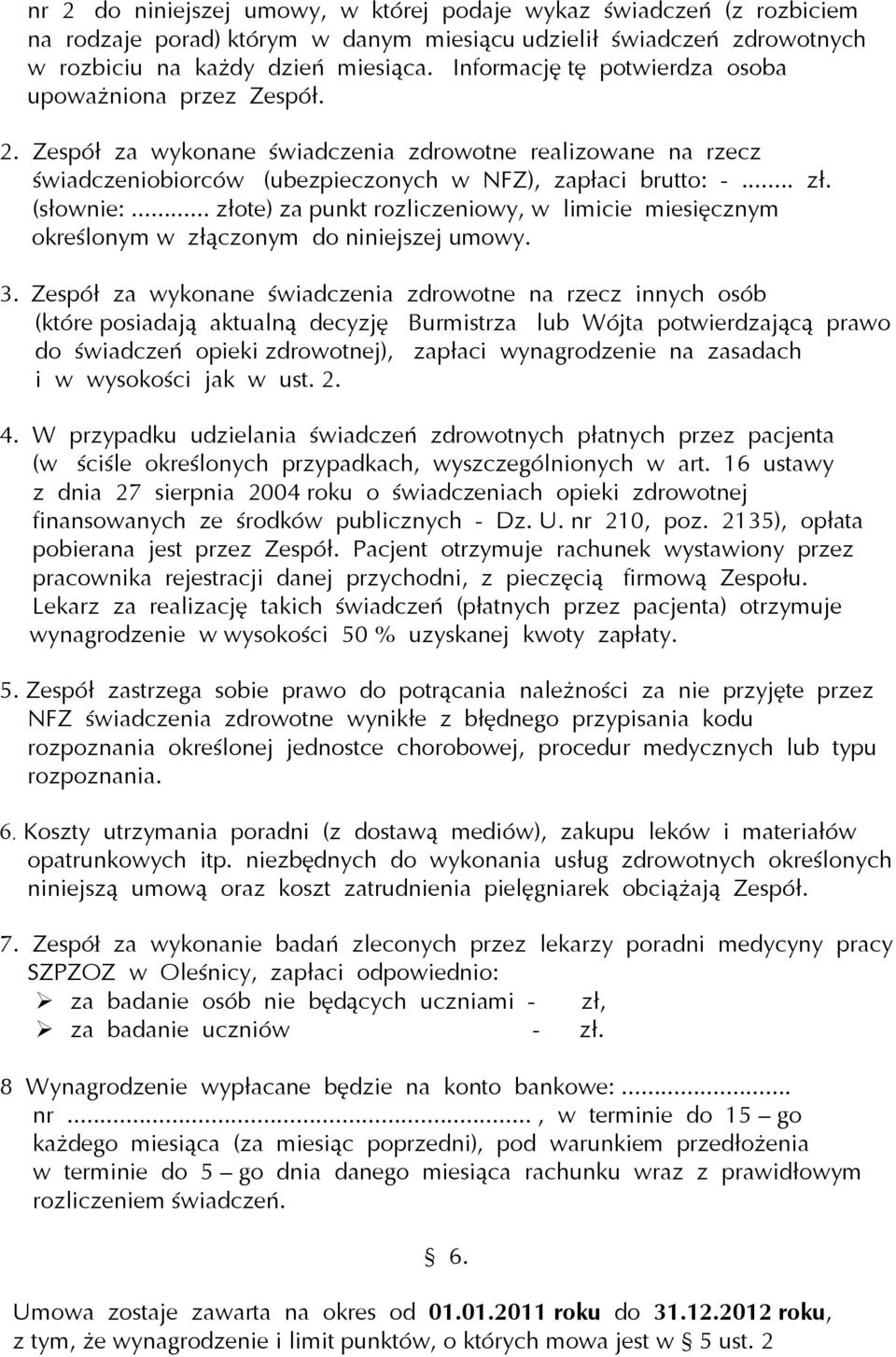 .. złote) za punkt rozliczeniowy, w limicie miesięcznym określonym w złączonym do niniejszej umowy. 3.