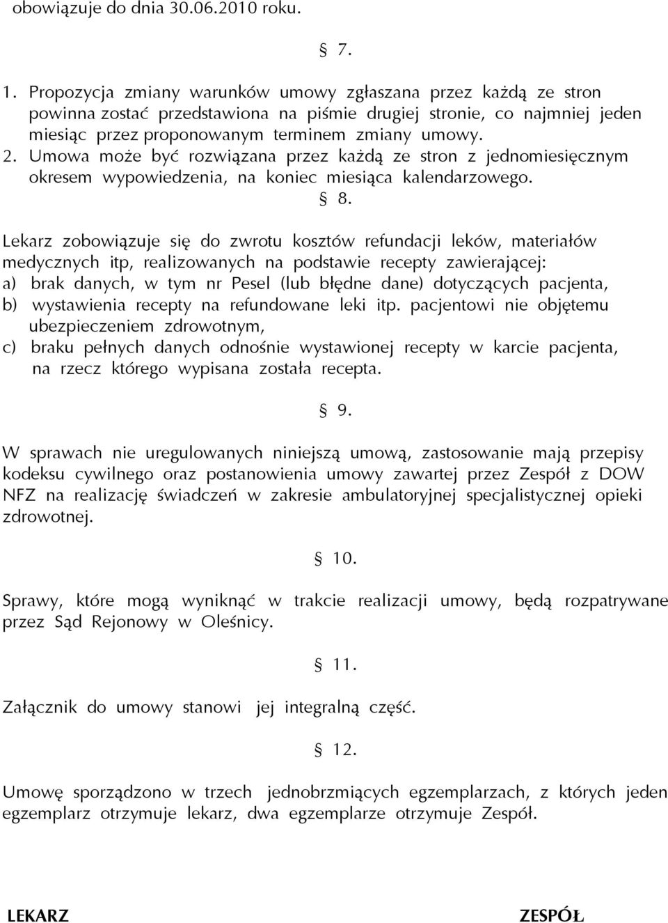 Umowa może być rozwiązana przez każdą ze stron z jednomiesięcznym okresem wypowiedzenia, na koniec miesiąca kalendarzowego. 8.