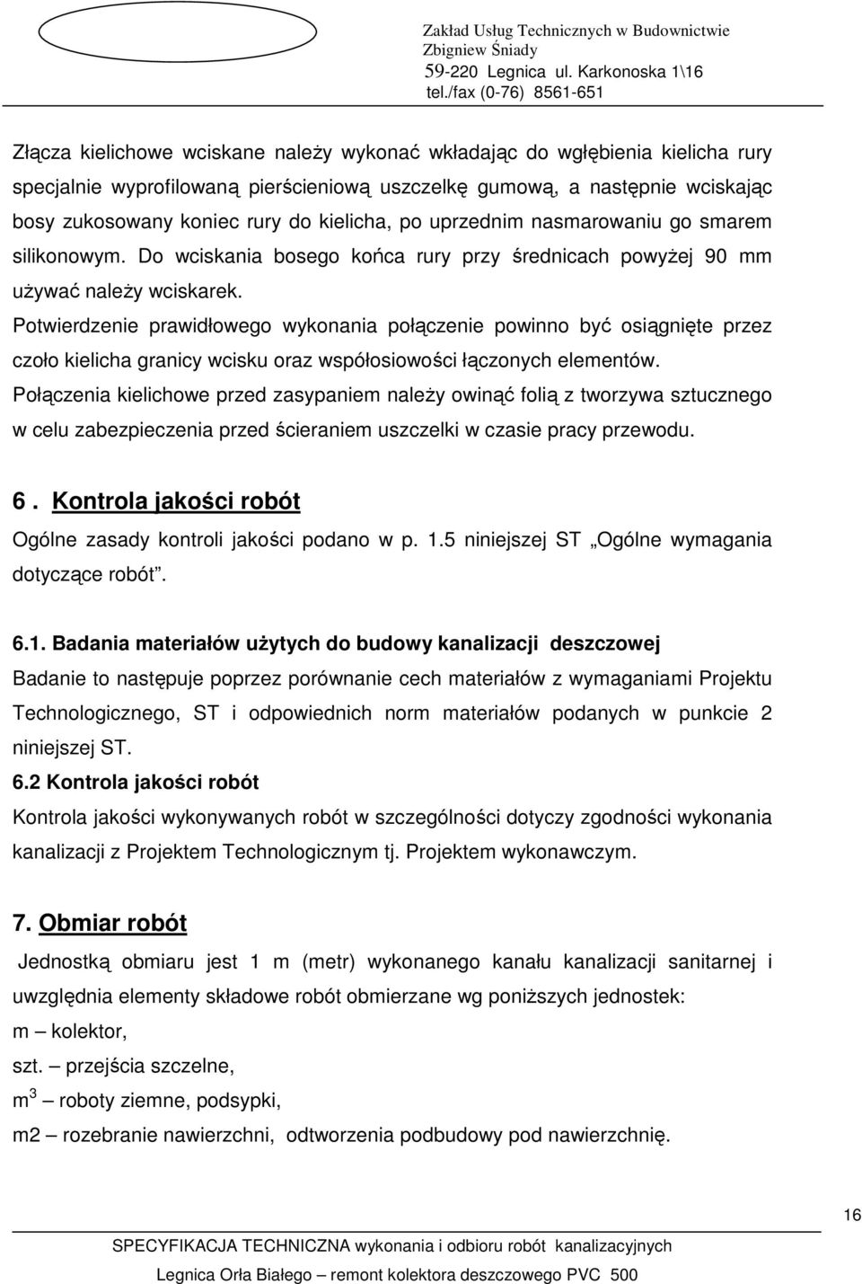 Potwierdzenie prawidłowego wykonania połączenie powinno być osiągnięte przez czoło kielicha granicy wcisku oraz współosiowości łączonych elementów.