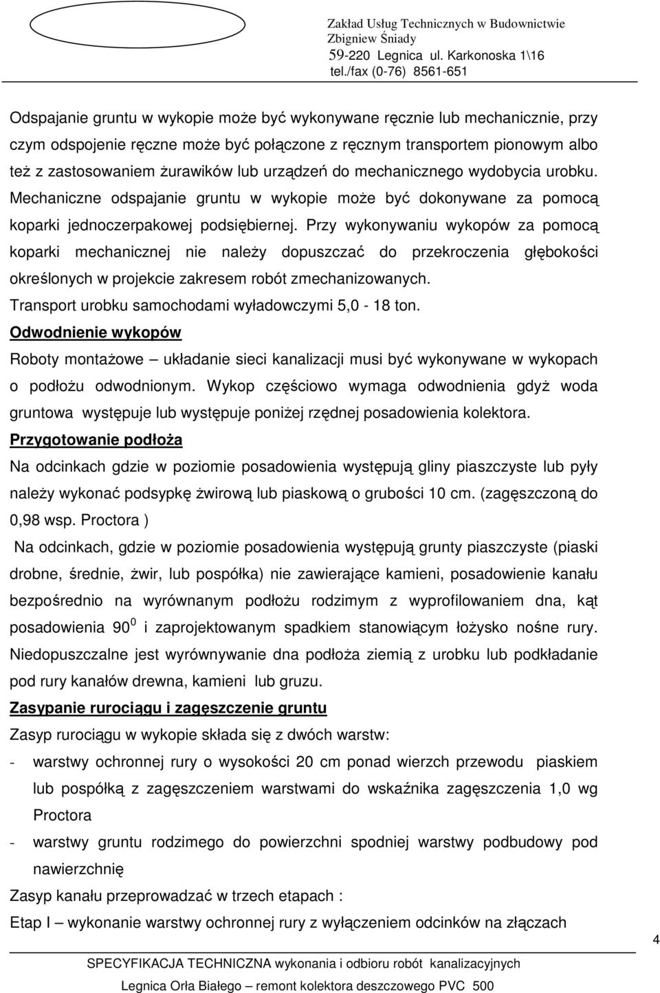 Przy wykonywaniu wykopów za pomocą koparki mechanicznej nie naleŝy dopuszczać do przekroczenia głębokości określonych w projekcie zakresem robót zmechanizowanych.