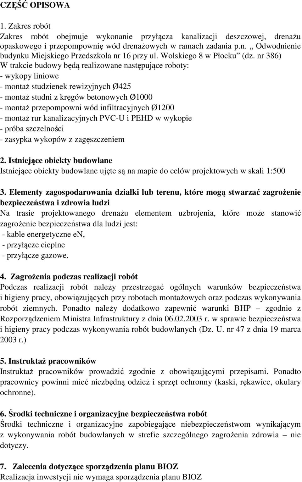 nr 386) W trakcie budowy będą realizowane następujące roboty: - wykopy liniowe - montaż studzienek rewizyjnych Ø425 - montaż studni z kręgów betonowych Ø1000 - montaż przepompowni wód infiltracyjnych