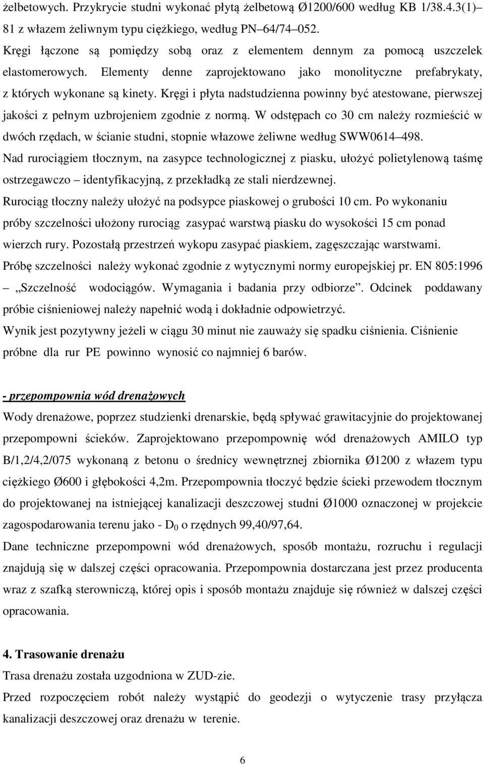 Kręgi i płyta nadstudzienna powinny być atestowane, pierwszej jakości z pełnym uzbrojeniem zgodnie z normą.