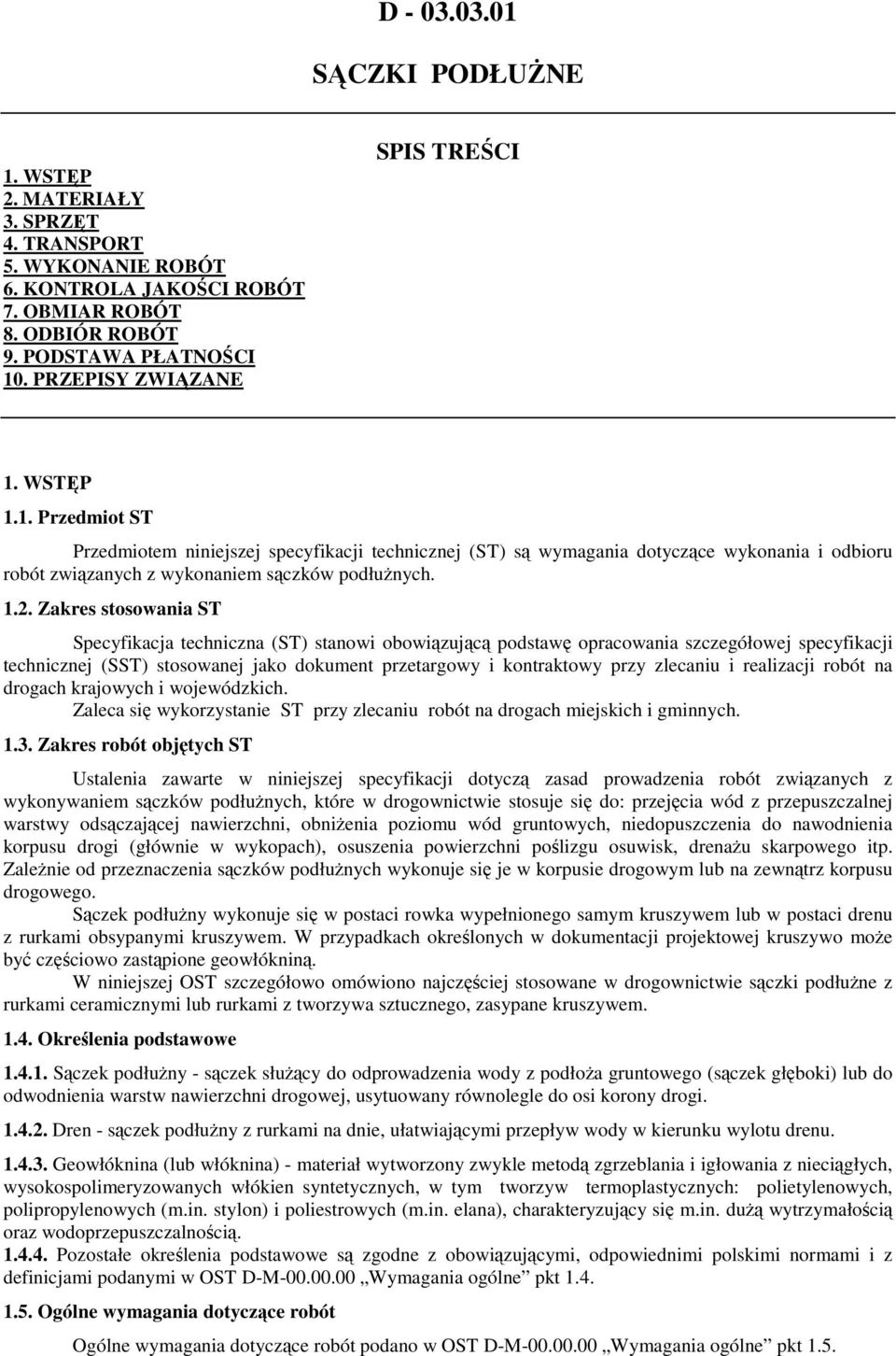 1.2. Zakres stosowania ST Specyfikacja techniczna (ST) stanowi obowiązującą podstawę opracowania szczegółowej specyfikacji technicznej (SST) stosowanej jako dokument przetargowy i kontraktowy przy