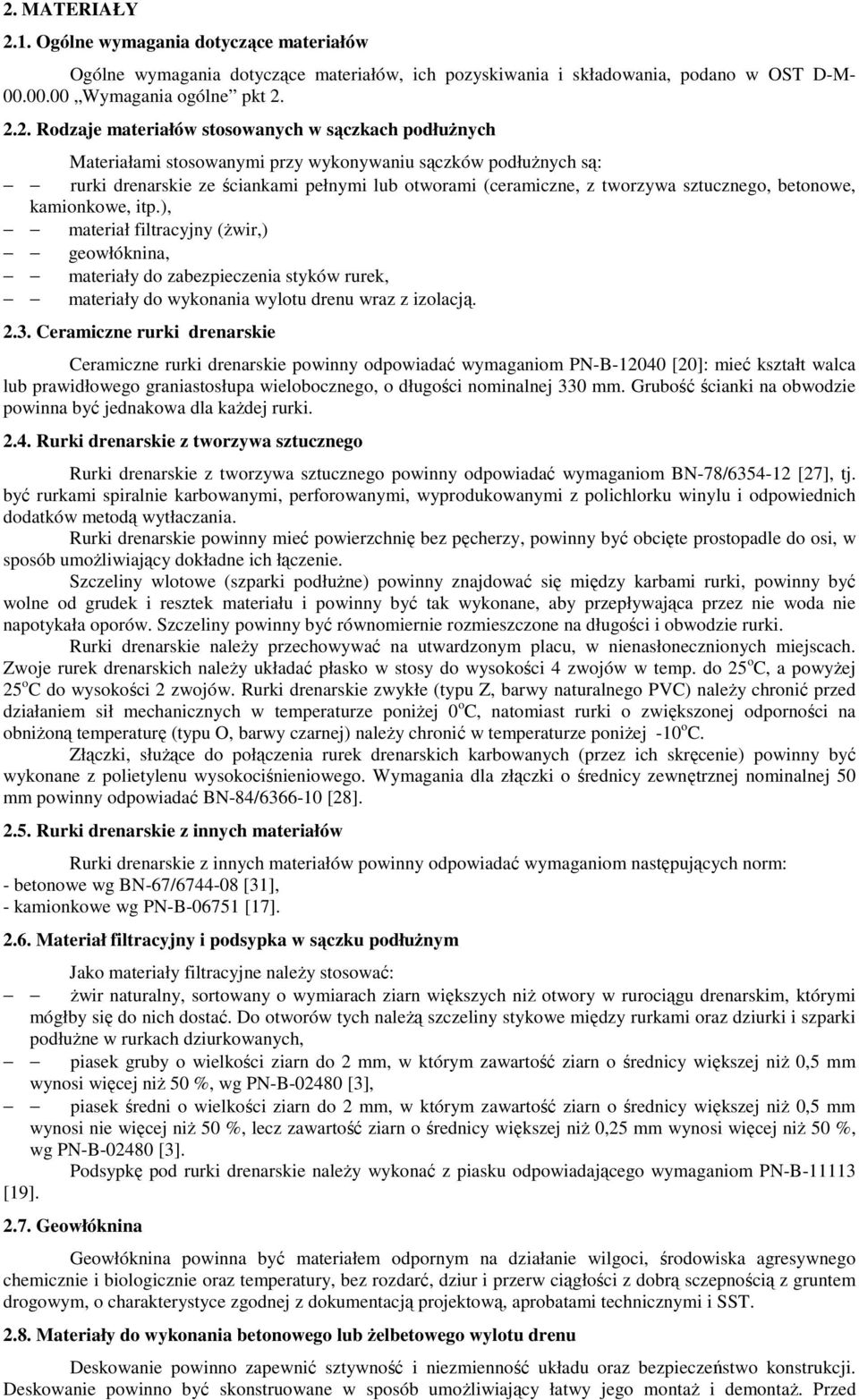 betonowe, kamionkowe, itp.), materiał filtracyjny (Ŝwir,) geowłóknina, materiały do zabezpieczenia styków rurek, materiały do wykonania wylotu drenu wraz z izolacją. 2.3.