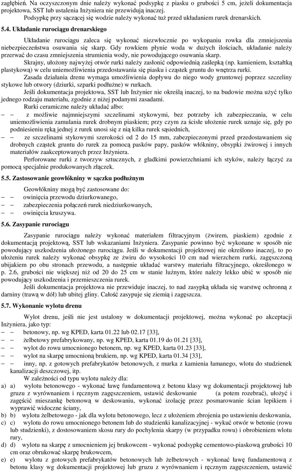Układanie rurociągu drenarskiego Układanie rurociągu zaleca się wykonać niezwłocznie po wykopaniu rowka dla zmniejszenia niebezpieczeństwa osuwania się skarp.