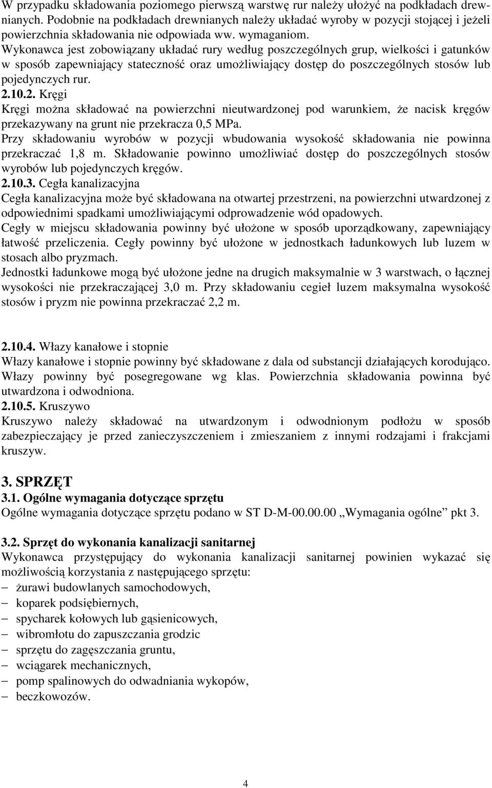 Wykonawca jest zobowiązany układać rury według poszczególnych grup, wielkości i gatunków w sposób zapewniający stateczność oraz umożliwiający dostęp do poszczególnych stosów lub pojedynczych rur. 2.