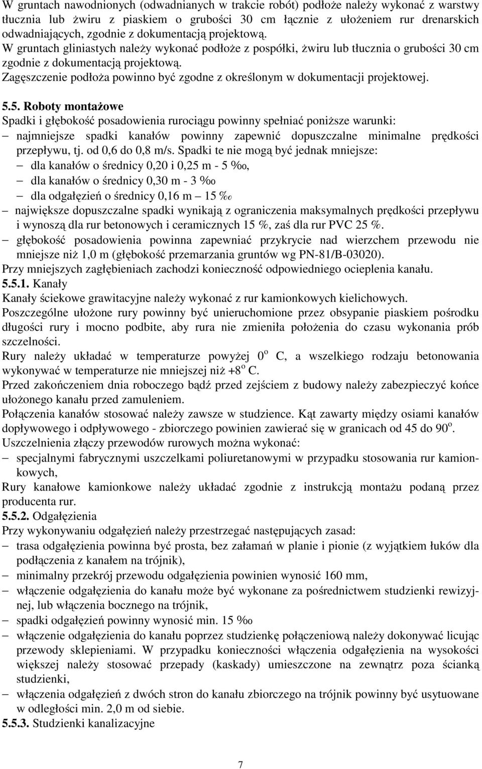 Zagęszczenie podłoża powinno być zgodne z określonym w dokumentacji projektowej. 5.