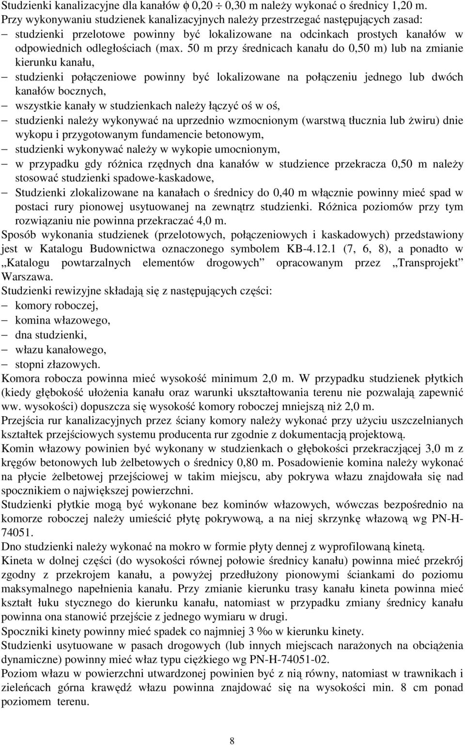 50 m przy średnicach kanału do 0,50 m) lub na zmianie kierunku kanału, studzienki połączeniowe powinny być lokalizowane na połączeniu jednego lub dwóch kanałów bocznych, wszystkie kanały w