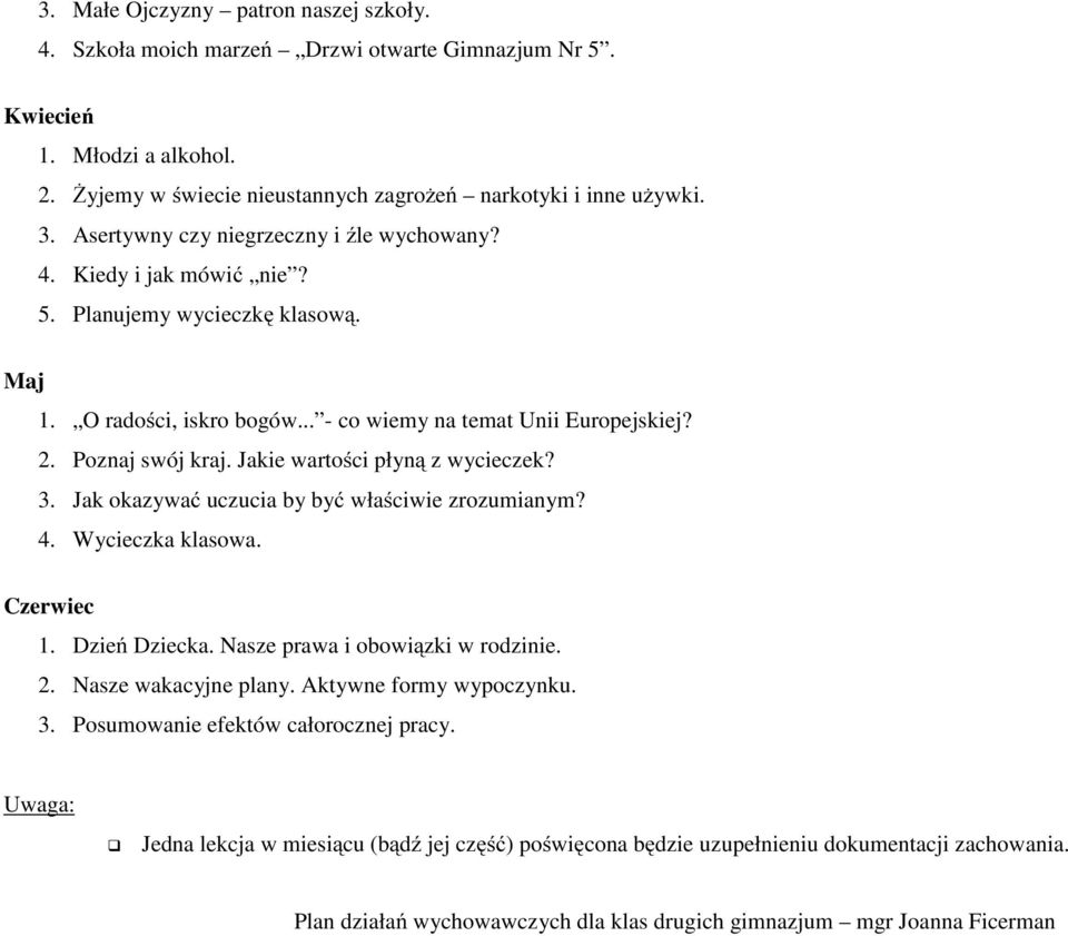 Poznaj swój kraj. Jakie wartości płyną z wycieczek? 3. Jak okazywać uczucia by być właściwie zrozumianym? 4. Wycieczka klasowa. Czerwiec 1. Dzień Dziecka.