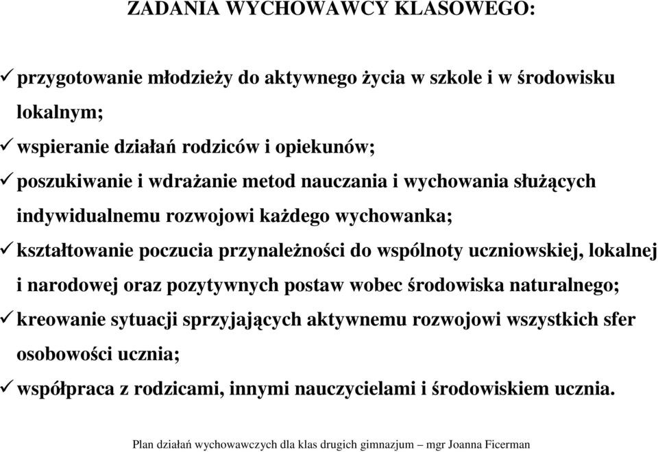 poczucia przynależności do wspólnoty uczniowskiej, lokalnej i narodowej oraz pozytywnych postaw wobec środowiska naturalnego; kreowanie