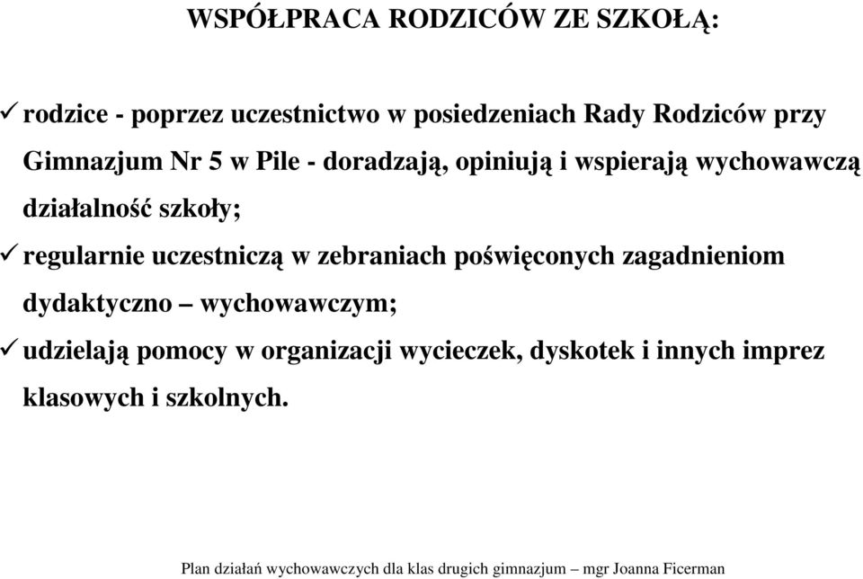 działalność szkoły; regularnie uczestniczą w zebraniach poświęconych zagadnieniom