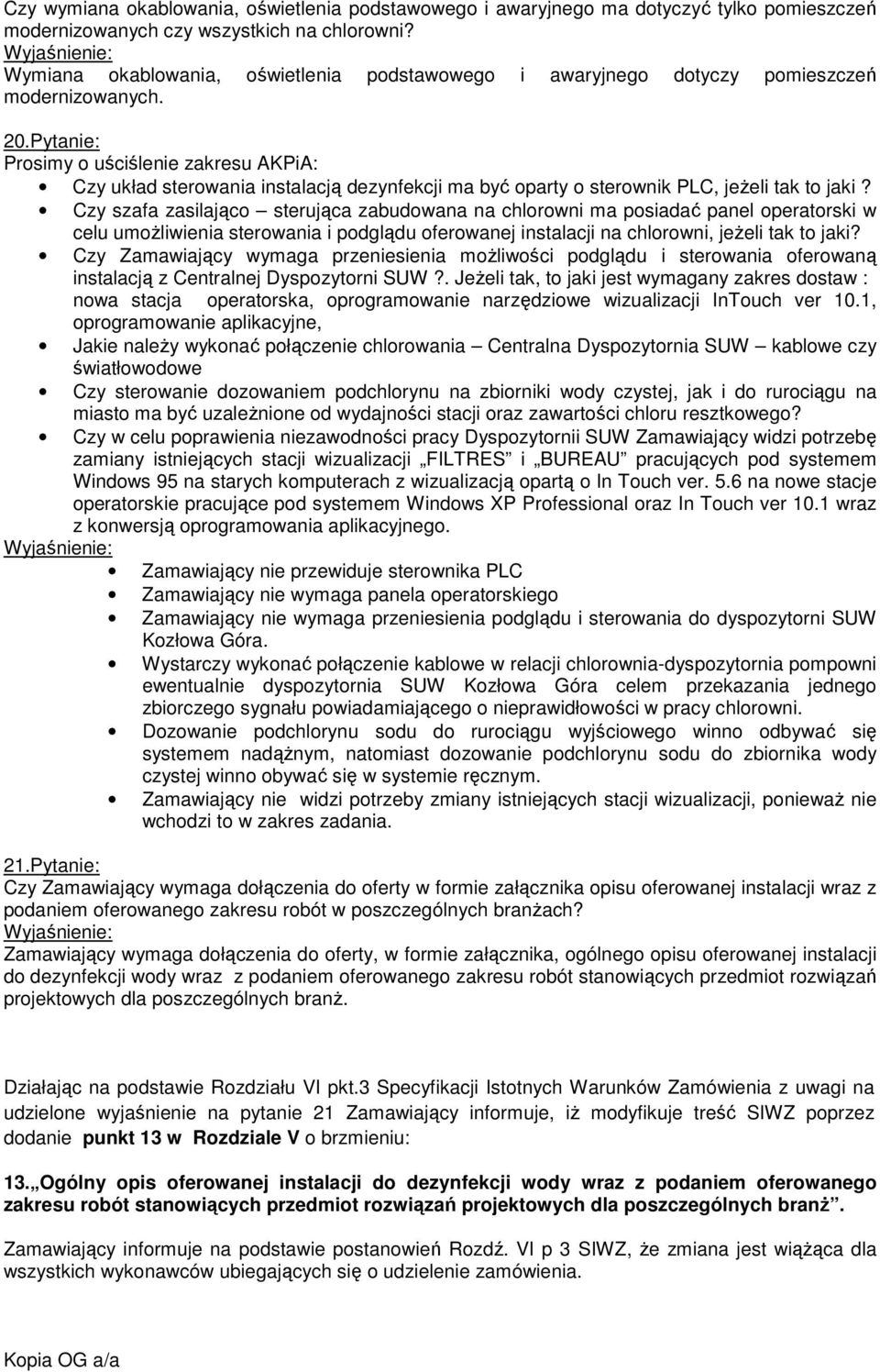 Pytanie: Prosimy o uściślenie zakresu AKPiA: Czy układ sterowania instalacją dezynfekcji ma być oparty o sterownik PLC, jeŝeli tak to jaki?
