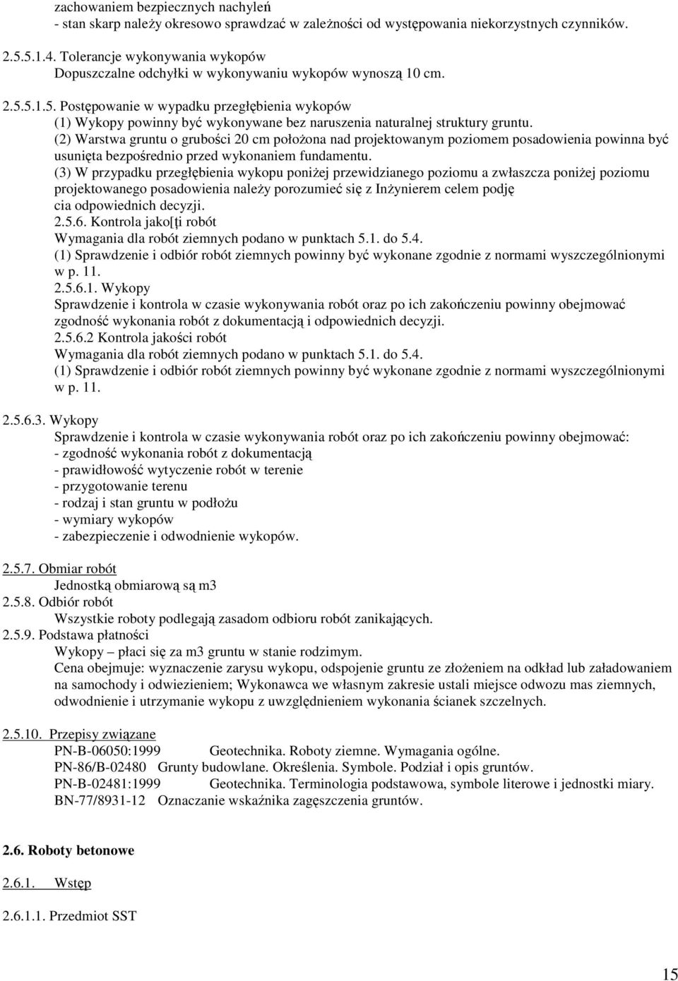 5.1.5. Postępowanie w wypadku przegłębienia wykopów (1) Wykopy powinny być wykonywane bez naruszenia naturalnej struktury gruntu.