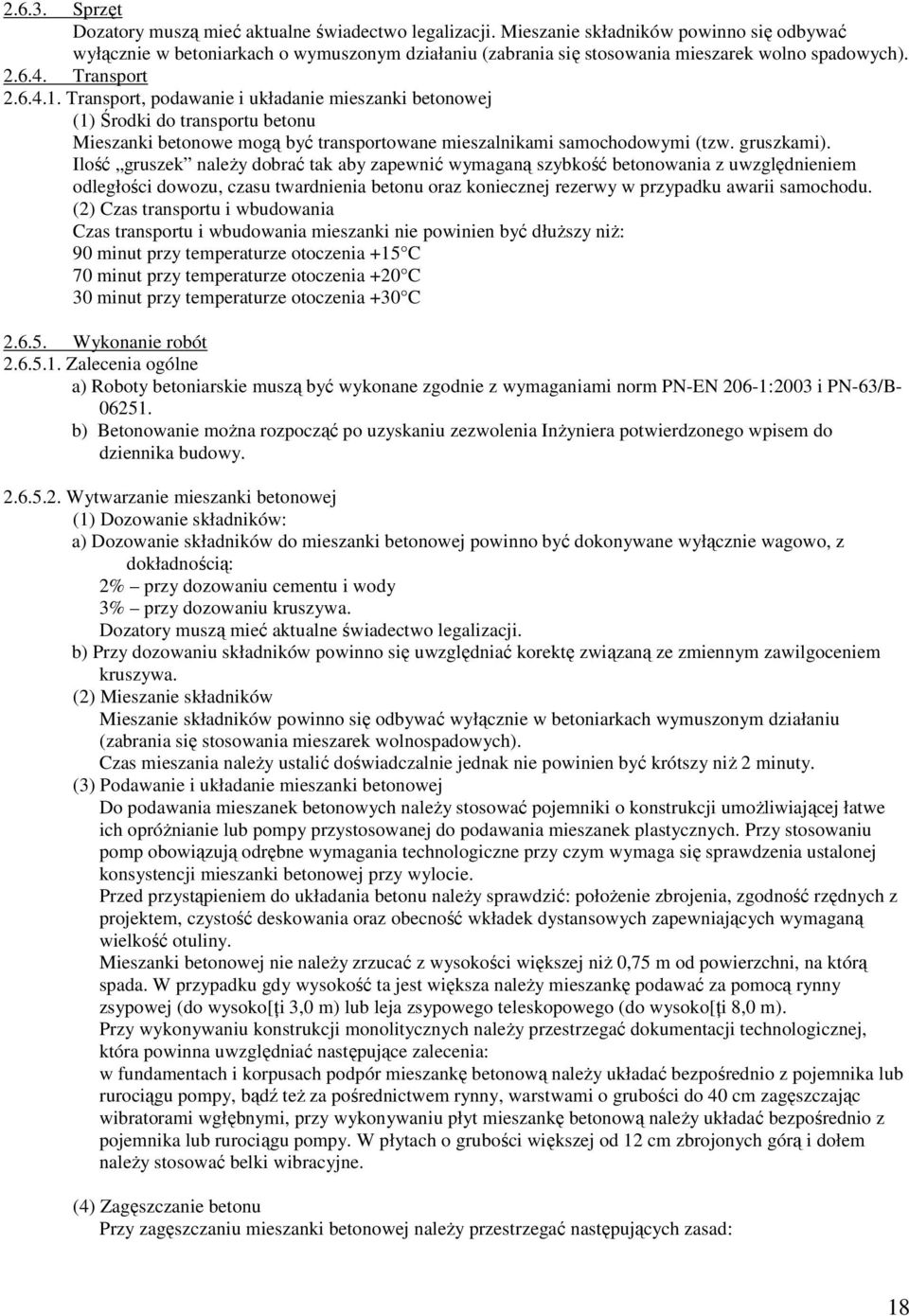 Transport, podawanie i układanie mieszanki betonowej (1) Środki do transportu betonu Mieszanki betonowe mogą być transportowane mieszalnikami samochodowymi (tzw. gruszkami).