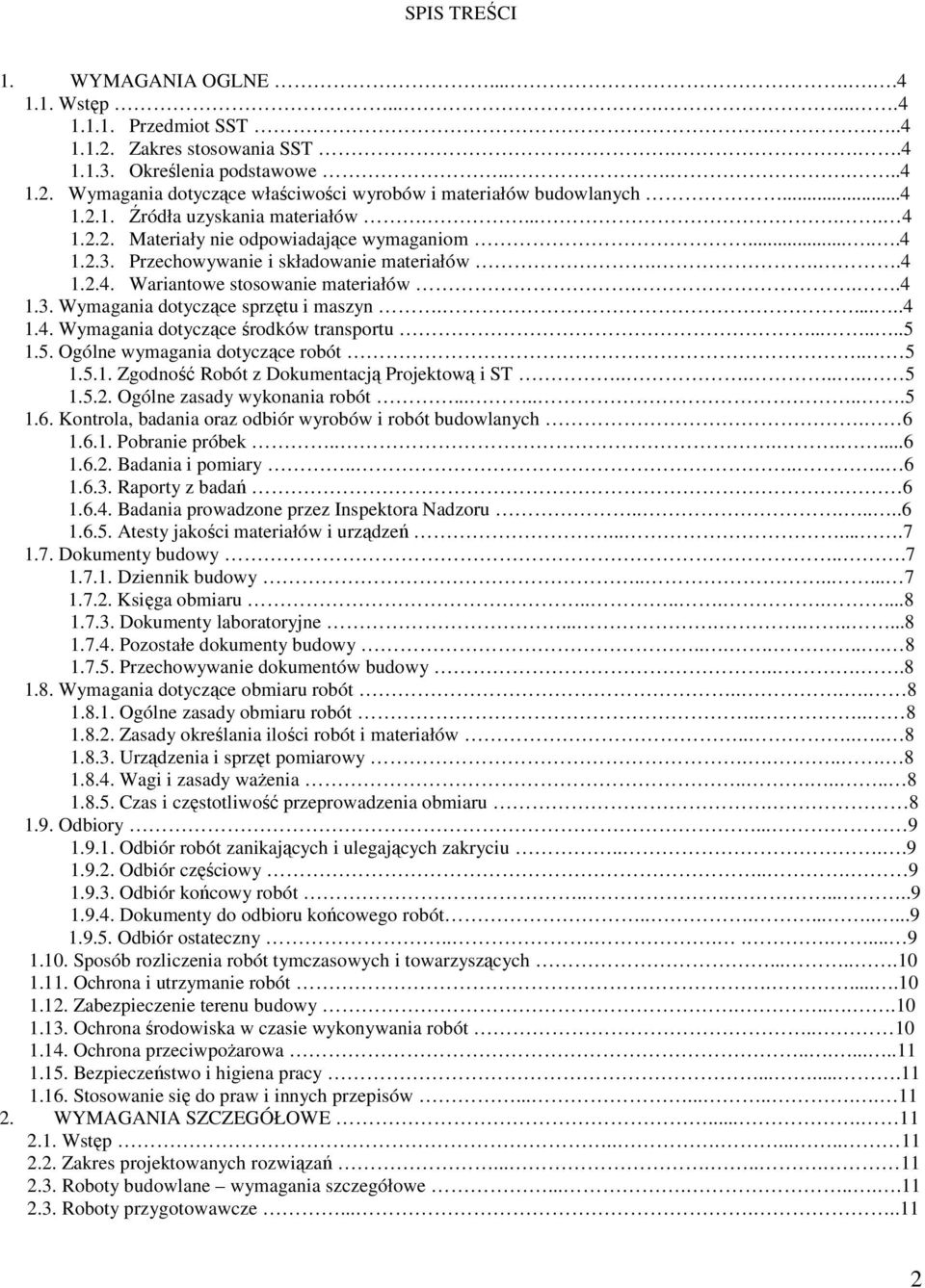 .....4 1.4. Wymagania dotyczące środków transportu.......5 1.5. Ogólne wymagania dotyczące robót.. 5 1.5.1. Zgodność Robót z Dokumentacją Projektową i ST....... 5 1.5.2. Ogólne zasady wykonania robót.