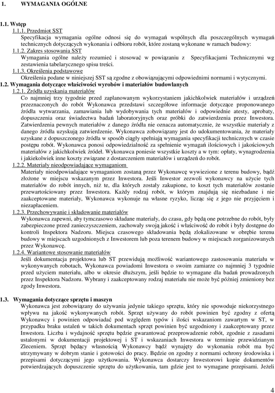 Określenia podstawowe Określenia podane w niniejszej SST są zgodne z obowiązującymi odpowiednimi normami i wytycznymi. 1.