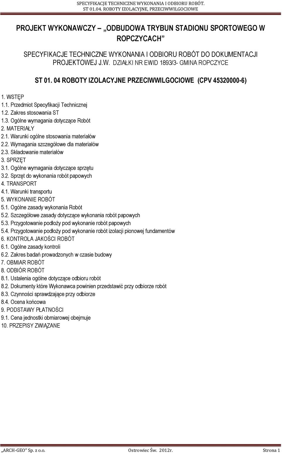 2. Wymagania szczegółowe dla materiałów 2.3. Składowanie materiałów 3. SPRZĘT 3.1. Ogólne wymagania dotyczące sprzętu 3.2. Sprzęt do wykonania robót papowych 4. TRANSPORT 4.1. Warunki transportu 5.